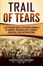 Trail of Tears: a Captivating Guide to the Forced Removals of Cherokee, Muscogee Creek, Seminole, Chickasaw, and Choctaw Nations 