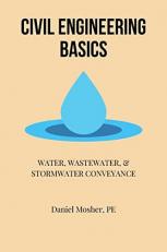 Civil Engineering Basics : Water, Wastewater, and Stormwater Conveyance 