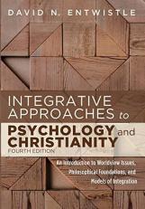 Integrative Approaches to Psychology and Christianity, Fourth Edition : An Introduction to Worldview Issues, Philosophical Foundations, and Models of Integration