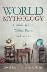 World Mythology : Human Desires, Wishes, Fears, and Foibles 