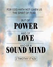 For God Hath Not Given Us the Spirit of Fear. but of Power and of Love and of a Sound Mind. 2 Timothy 1:7 KJV : Christian Ruled Notebook