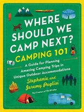 Where Should We Camp Next?: Camping 101 : A Guide for Planning Amazing Camping Trips in Unique Outdoor Accommodations 