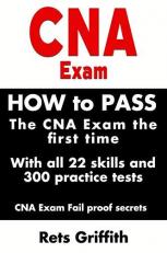 CNA Exam: How to Pass the CNA Exam the First Time with All 22 Skills and 300 Practice Tests CNA Exam Fail Proof Secrets : CNA Practice Questions and All 22 Skills