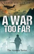A War Too Far : A Vietnam War Novel 