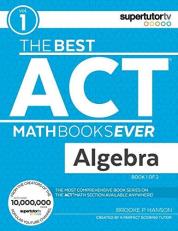 The Best ACT Math Books Ever, Book 1 : Algebra