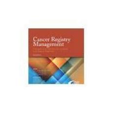 Cancer Registry Management Principles and Practice for Hospitals and Central Registries (Fourth Edition)