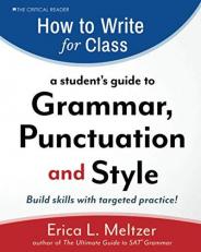 How to Write for Class : A Student's Guide to Grammar, Punctuation, and Style 