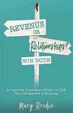 Revenue or Relationships? Win Both : A Customer Experience Primer to Shift Your Perspective of Business 