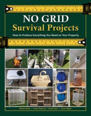 NO GRID Survival Projects : How to Produce Everything You Need on Your Property 