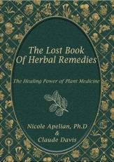 The Lost Book of Herbal Remedies : The Healing Power of Plant Medicine 