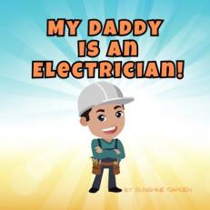 My Daddy is an Electrician!: Fun kid's book about Daddy the Electrician â¢ Ages 3-8