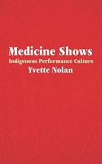 Medicine Shows : Indigenous Performance Culture 
