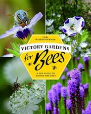 Victory Gardens for Bees : A DIY Guide to Saving the Bees 