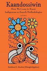 Kaandossiwin, 2nd Ed : How We Come to Know: Indigenous Re-Search Methodologies