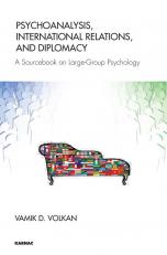 Psychoanalysis, International Relations, And Diplomacy: A Sourcebook On 