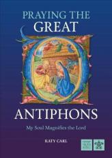 Praying the Great O Antiphons: My Soul Magnifies the Lord 