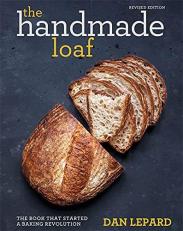 The Handmade Loaf : The Book That Started a Baking Revolution 