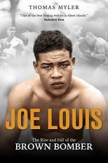 Joe Louis : The Rise and Fall of the Brown Bomber 