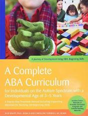 A Complete ABA Curriculum for Individuals on the Autism Spectrum with a Developmental Age of 3-5 Years : A Step-By-Step Treatment Manual Including Supporting Materials for Teaching 140 Beginning Skills