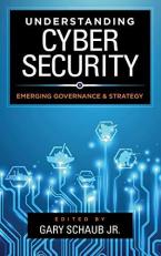 Understanding Cybersecurity : Emerging Governance and Strategy 