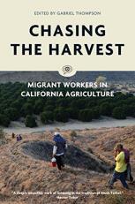 Chasing the Harvest : Migrant Workers in California Agriculture 