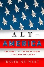 Alt-America : The Rise of the Radical Right in the Age of Trump 