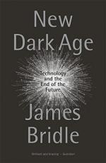 New Dark Age : Technology and the End of the Future 