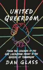 United Queerdom : From the Legends of the Gay Liberation Front to the Queers of Tomorrow 