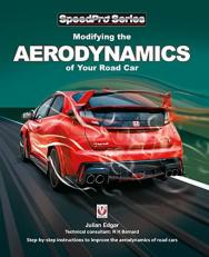 Modifying the Aerodynamics of Your Road Car : Step-By-step Instructions to Improve the Aerodynamics of Road Cars 