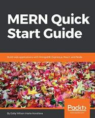 MERN Quick Start Guide : Build Web Applications with MongoDB, Express. js, React, and Node 