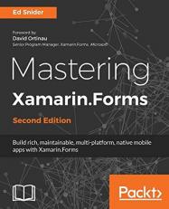 Mastering Xamarin. Forms - Second Edition : Build Rich, Maintainable, Multi-Platform, Native Mobile Apps with Xamarin. Forms