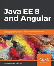 Java EE 8 and Angular : Build Modern User Friendly Web Apps with Java EE
