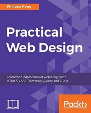 Practical Web Design : Learn the Fundamentals of Web Design with HTML5, CSS3, Bootstrap, JQuery, and Vue. js 