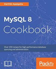 MySQL 8 Cookbook : Over 150 Recipes for High-Performance Database Querying and Administration