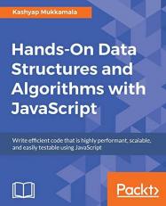 Hands-On Data Structures and Algorithms with JavaScript : Write Efficient Code That Is Highly Performant, Scalable, and Easily Testable Using JavaScript 