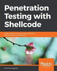 Penetration Testing with Shellcode : Detect, Exploit, and Secure Network-Level and Operating System Vulnerabilities 