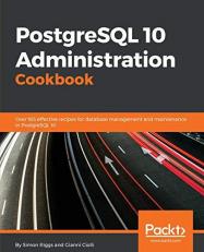 PostgreSQL 10 Administration Cookbook : Over 165 Effective Recipes for Database Management and Maintenance in PostgreSQL 10