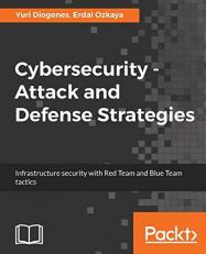 Cybersecurity - Attack and Defense Strategies : Infrastructure Security with Red Team and Blue Team Tactics 