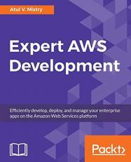 Expert AWS Development : Efficiently Develop, Deploy, and Manage Your Enterprise Apps on the Amazon Web Services Platform 