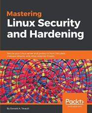 Mastering Linux Security and Hardening : Secure Your Linux Server and Protect It from Intruders, Malware Attacks, and Other External Threats 