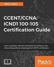 CCENT/CCNA: ICND1 100-105 Certification Guide : Learn Computer Network Essentials and Enhance Your Networking Skills by Obtaining the CCENT Certification 