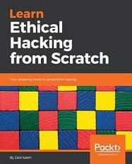 Learn Ethical Hacking from Scratch : Your Stepping Stone to Penetration Testing 