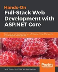 Hands-On Full-Stack Web Development with ASP. NET Core : Learn End-To-end Web Development with Leading Frontend Frameworks, Such As Angular, React, and Vue 