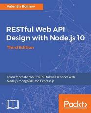 Restful Web Api Design with Node.Js 10 : Learn to Create Robust Restful Web Services with Node.Js, MongoDB, and Express.Js