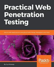 Practical Web Penetration Testing : Secure Web Applications Using Burp Suite, Nmap, Metasploit, and More 