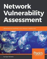 Network Vulnerability Assessment : Identify Security Loopholes in Your Network's Infrastructure 
