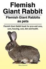 Flemish Giant Rabbit. Flemish Giant Rabbits As Pets. Flemish Giant Rabbit Book for Pros and Cons, Care, Housing, Cost, Diet and Health 