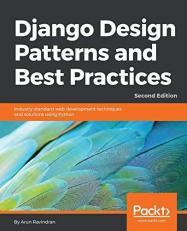 Django Design Patterns and Best Practices : Industry-Standard Web Development Techniques and Solutions Using Python, 2nd Edition
