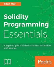Solidity Programming Essentials : A Beginner's Guide to Build Smart Contracts for Ethereum and Blockchain 