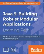 Java 9: Building Robust Modular Applications : Master Advanced Java Features and Implement Them to Build Amazing Projects